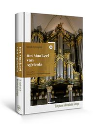 Nederlandse orgelmonografieen: Het Maakzel van Agricola