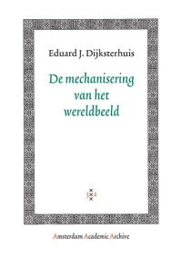 Amsterdam Academic Archive: De mechanisering van het wereldbeeld