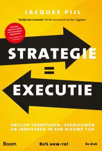 Strategie = Executie, Sneller verbeteren, vernieuwen én innoveren in een nieuwe tijd