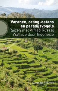 Varanen, orang-oetans en paradijsvogels - Reizen met Alfred Russel Wallace door Indonesië door Alexander Reeuwijk