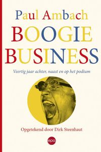 Boogie Business · Veertig jaar achter, naast en op het podium