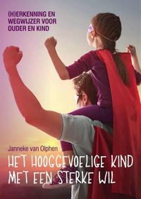 Het hooggevoelige kind met een sterke wil door Goudappel Martine & Janneke van Olphen