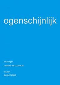 OGENSCHIJNLIJK door Matthé Van Oostrom & Gerard Akse