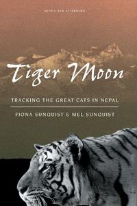 Sunquist, F: Tiger Moon - Tracking the Great Cats of Nepal