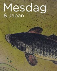 De Mesdag Collectie in focus: Mesdag & Japan. De Mesdag Collectie in focus