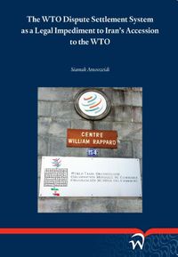 The wto dispute settlement system as a legal impediment to irans accession to the WTO