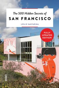The 500 Hidden Secrets: of San Francisco
