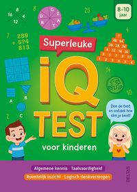 Algemene kennis - Taalvaardigheden - Rekenkundig inzicht - Logisch denkvermogen: Superleuke IQ test voor kinderen