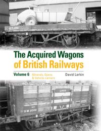 The Acquired Wagons of British Railways Volume 6