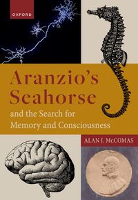 Aranzio's Seahorse and the Search for Memory and Consciousness