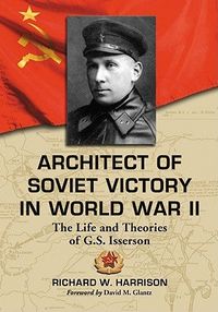 Harrison, R: Architect of Soviet Victory in World War II