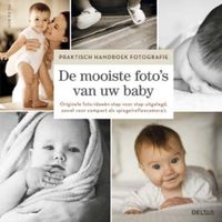 Praktisch handboek fotografie: - De mooiste foto's van uw baby