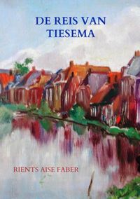 De reis van Tiesema door Rients Aise Faber