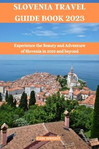 Slovenia Travel Guide Book 2023