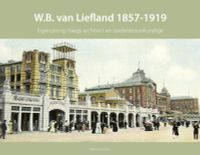 Haagse bouwmeesters in de 19e eeuw W.B. van Liefland 1857-1919 door Peter van Dam