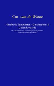 Handboek Tuinplanten - Geschiedenis & Gebruikswaarde door Cm van de Wouw