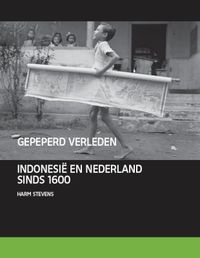 Gepeperd verleden. Indië, Indonesië en Nederland 1595-2000