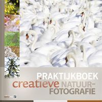 Praktijkboeken natuurfotografie: Praktijkboek creatieve natuurfotografie