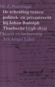 De scheiding tussen publiek- en privaatrecht bij Johan Rudolph Thor becke (1798-1872); theorie en toepassing. Diss.