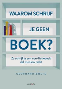 Waarom schrijf je geen boek? door Geerhard Bolte