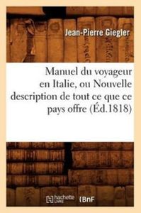 Manuel Du Voyageur En Italie, Ou Nouvelle Description de Tout Ce Que Ce Pays Offre (Éd.1818)