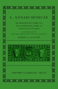 Seneca: De Beneficiis (L. Annaei Senecae De beneficiis: Libri VII, De clementia: Libri II, Apocolocyntosis)
