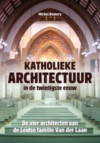 Katholieke architectuur in de twintigste eeuw door Michel Remery