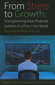 From Stress to Growth – Strengthening Asia`s Financial Systems in a Post–Crisis World
