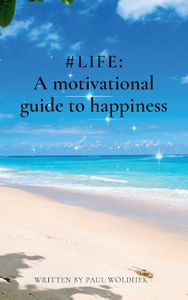 #LIFE: a Motivational Guide to Happiness