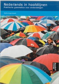 praktische grammatica voor anderstaligen: Nederlands in hoofdlijnen Oefeningenboek