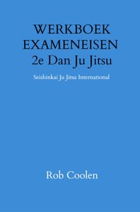 WERKBOEK EXAMENEISEN 2e Dan Ju Jitsu door Rob Coolen