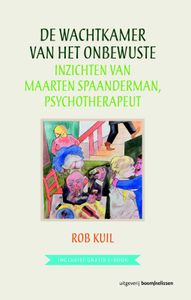 De wachtkamer van het onbewuste - Inzichten van Maarten Spaanderman, psychotherapeut