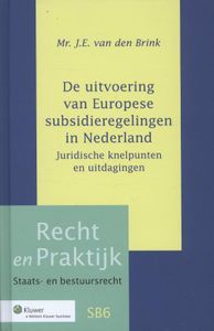 Recht en Praktijk-Staats- en Bestuursrecht: De uitvoering van Europese subsidieregelingen in Nederland