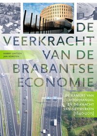 De veerkracht van de Brabantse economie. De Kamers van Koophandel en de kracht van netwerken 1840-2015 door Jan Korsten & Harry Lintsen