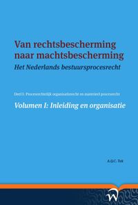 Het Nederlands bestuursprocesrecht in theorie en praktijk: Van rechtsbescherming naar machtsbescherming