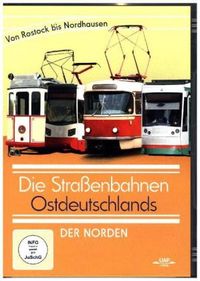 Die Strassenbahnen Ostdeutschlands - Der Norden von Rostock bis Nordhausen