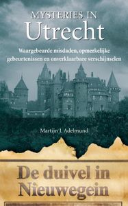 Mysteries in Nederland : Utrecht door Martijn J. Adelmund