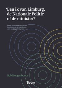 'Ben ik van Limburg, de Nationale Politie of de minister?'