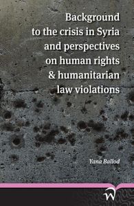 Background to the crisis in syria and perspectives on human rights & humanitarian law violations