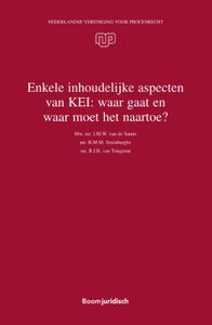 Nederlandse Vereniging voor Procesrecht: Enkele inhoudelijke aspecten van KEI: waar gaat en waar moet het naartoe?