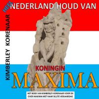 Heel Nederland houd van Koningin Maxima door Kimberley Korenaar