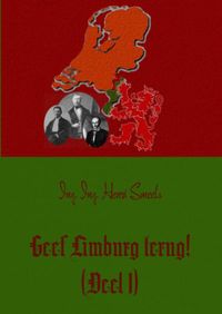 Geef Limburg terug! (Deel 1) door Henri Smeets