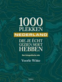 1000 plekken die je écht gezien moet hebben - Nederland door Veerle Witte
