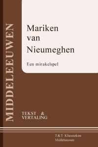 T&T Klassieken: Mariken van Nieumeghen : Een mirakelspel (tekst en vertaling)