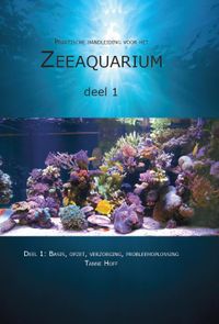 Praktische handleiding voor het Zeeaquarium Deel 1: Basis, opzet, verzorging, probleemoplossing