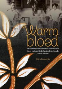 Literatoren: Warm bloed. De representatie van Indo-Europeanen in de Indisch-Nederlandse letterkunde (1860-heden)