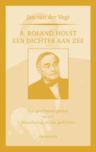 Prominent: A. Roland Holst: een dichter aan zee
