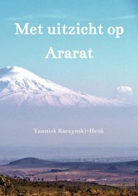 Met uitzicht op Ararat door Yannick Raczynski-Henk