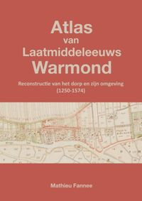 Atlas van Laatmiddeleeuws Warmond (3e druk) door Mathieu Fannee