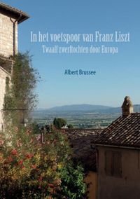 In het voetspoor van Franz Liszt door Albert Brussee
